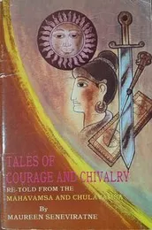 Tales of courage and chivalry re-told from the Mahavamsa and Chulavamsa