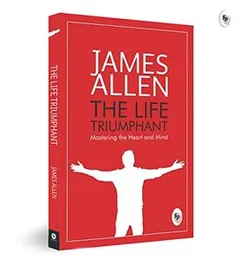 Greatest Works by James Allen (Set of 4 Books) - As a Man Thinketh; The Path to Prosperity; Shape Your Life And Your Destiny; The Life Triumphant: Mas