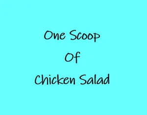 One Scoop of Chicken Salad