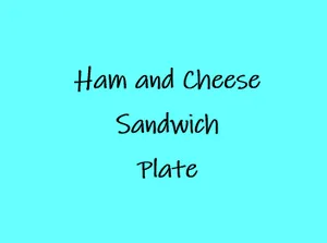 Ham and Cheese Sandwich Plate