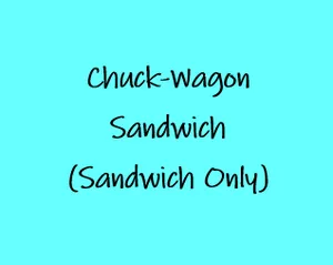 Chuck-Wagon Sandwich (Sandwich Only)