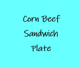 Corn Beef Sandwich Plate