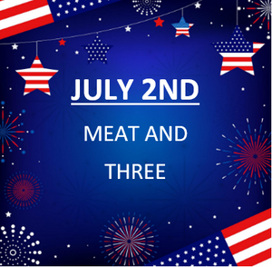 July 2nd Meat and Three